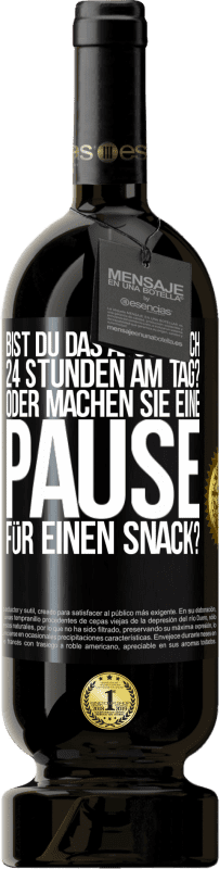 Kostenloser Versand | Rotwein Premium Ausgabe MBS® Reserve Bist du das Arschloch 24 Stunden am Tag? Oder machen Sie eine Pause für einen Snack? Schwarzes Etikett. Anpassbares Etikett Reserve 12 Monate Ernte 2014 Tempranillo