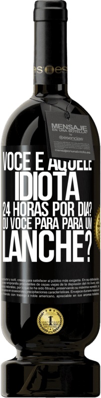 Envio grátis | Vinho tinto Edição Premium MBS® Reserva Você é aquele idiota 24 horas por dia? Ou você para para um lanche? Etiqueta Preta. Etiqueta personalizável Reserva 12 Meses Colheita 2014 Tempranillo