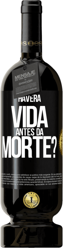 «Haverá vida antes da morte?» Edição Premium MBS® Reserva