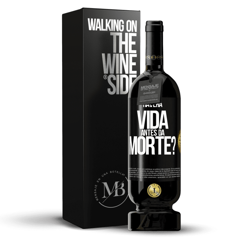 49,95 € Envio grátis | Vinho tinto Edição Premium MBS® Reserva Haverá vida antes da morte? Etiqueta Preta. Etiqueta personalizável Reserva 12 Meses Colheita 2014 Tempranillo