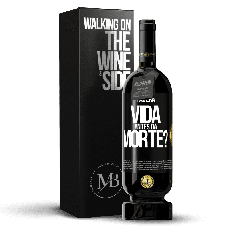 49,95 € Envio grátis | Vinho tinto Edição Premium MBS® Reserva Haverá vida antes da morte? Etiqueta Preta. Etiqueta personalizável Reserva 12 Meses Colheita 2016 Tempranillo