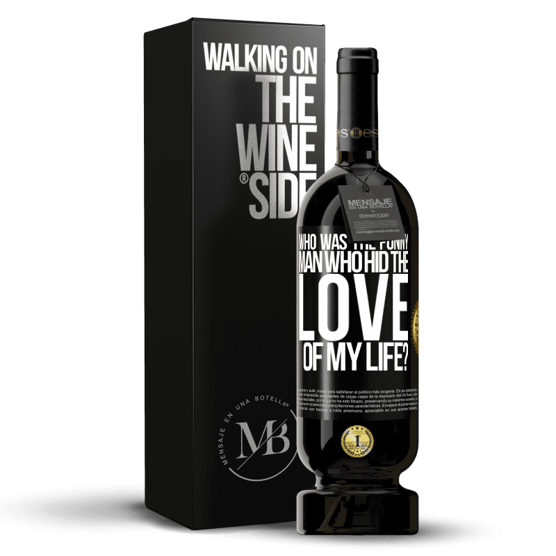 49,95 € Free Shipping | Red Wine Premium Edition MBS® Reserve Who was the funny man who hid the love of my life? Black Label. Customizable label Reserve 12 Months Harvest 2014 Tempranillo