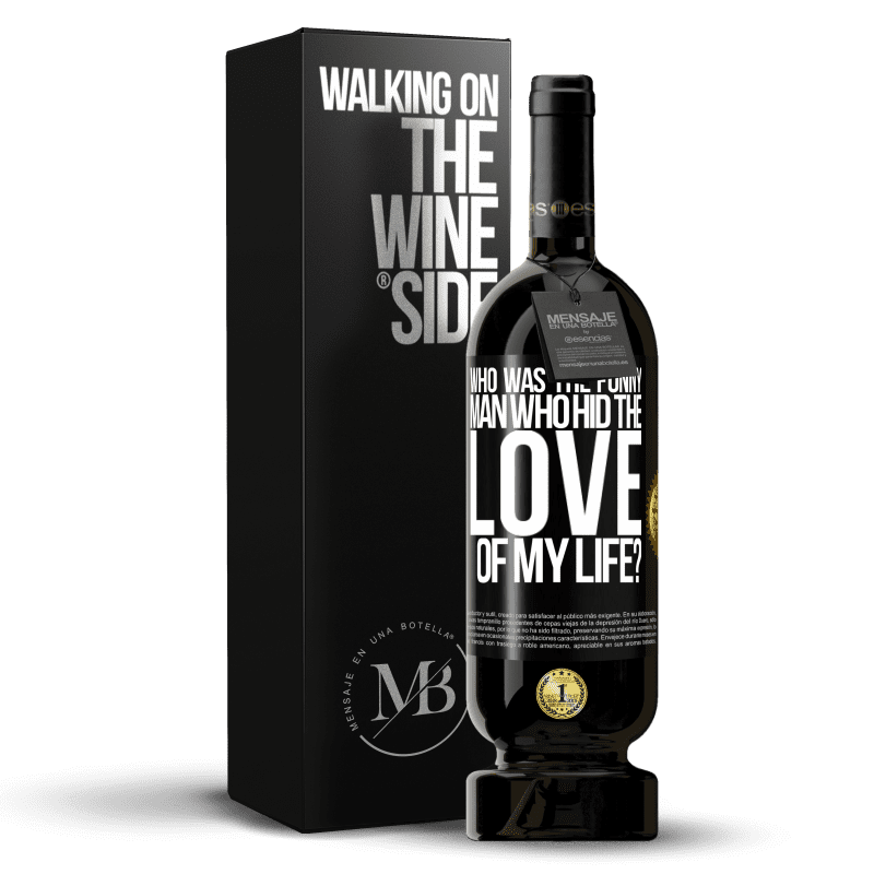 49,95 € Free Shipping | Red Wine Premium Edition MBS® Reserve Who was the funny man who hid the love of my life? Black Label. Customizable label Reserve 12 Months Harvest 2016 Tempranillo