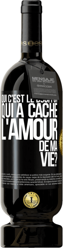 Envoi gratuit | Vin rouge Édition Premium MBS® Réserve Qui c'est le bouffon qui a caché l'amour de ma vie? Étiquette Noire. Étiquette personnalisable Réserve 12 Mois Récolte 2014 Tempranillo