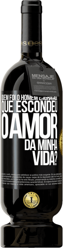 49,95 € | Vinho tinto Edição Premium MBS® Reserva Quem foi o homem engraçado que escondeu o amor da minha vida? Etiqueta Preta. Etiqueta personalizável Reserva 12 Meses Colheita 2016 Tempranillo