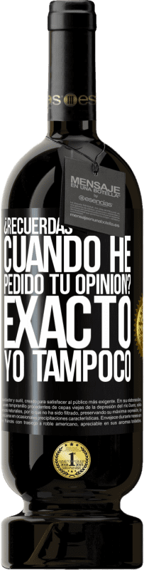 49,95 € Envío gratis | Vino Tinto Edición Premium MBS® Reserva ¿Recuerdas cuando he pedido tu opinión? EXACTO. Yo tampoco Etiqueta Negra. Etiqueta personalizable Reserva 12 Meses Cosecha 2016 Tempranillo