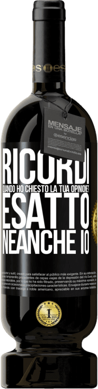 49,95 € | Vino rosso Edizione Premium MBS® Riserva Ricordi quando ho chiesto la tua opinione? ESATTO. neanche io Etichetta Nera. Etichetta personalizzabile Riserva 12 Mesi Raccogliere 2014 Tempranillo