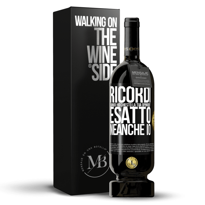 49,95 € Spedizione Gratuita | Vino rosso Edizione Premium MBS® Riserva Ricordi quando ho chiesto la tua opinione? ESATTO. neanche io Etichetta Nera. Etichetta personalizzabile Riserva 12 Mesi Raccogliere 2015 Tempranillo