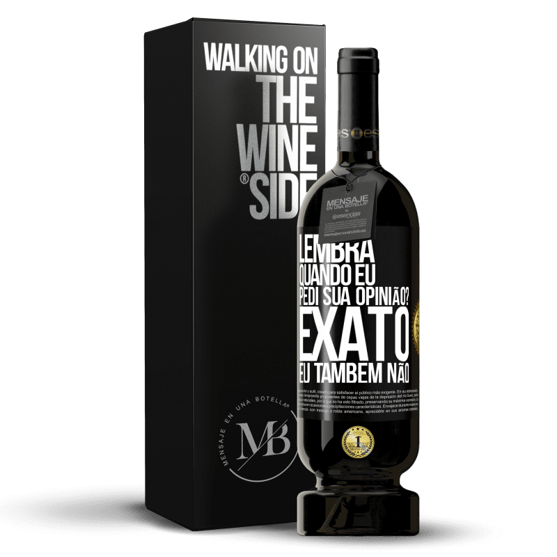 49,95 € Envio grátis | Vinho tinto Edição Premium MBS® Reserva Lembra quando eu pedi sua opinião? EXATO. Eu também não Etiqueta Preta. Etiqueta personalizável Reserva 12 Meses Colheita 2015 Tempranillo