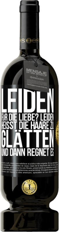 Kostenloser Versand | Rotwein Premium Ausgabe MBS® Reserve Leiden für die Liebe? Leiden heißt, die Haare zu glätten und dann regnet es Schwarzes Etikett. Anpassbares Etikett Reserve 12 Monate Ernte 2014 Tempranillo