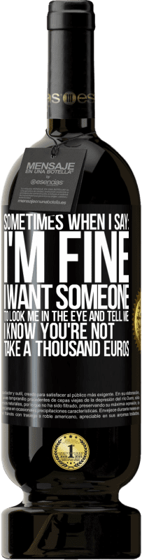 «Sometimes when I say: I'm fine, I want someone to look me in the eye and tell me: I know you're not, take a thousand euros» Premium Edition MBS® Reserve