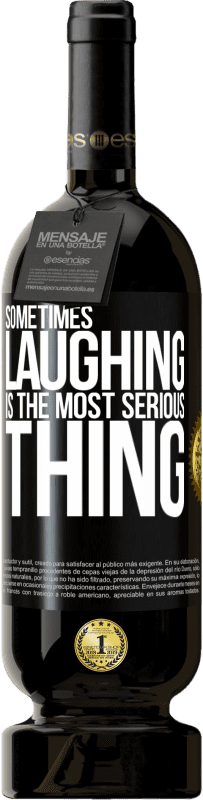 49,95 € Free Shipping | Red Wine Premium Edition MBS® Reserve Sometimes laughing is the most serious thing Black Label. Customizable label Reserve 12 Months Harvest 2016 Tempranillo