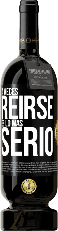 49,95 € | Vino Tinto Edición Premium MBS® Reserva A veces reírse es lo más serio Etiqueta Negra. Etiqueta personalizable Reserva 12 Meses Cosecha 2015 Tempranillo