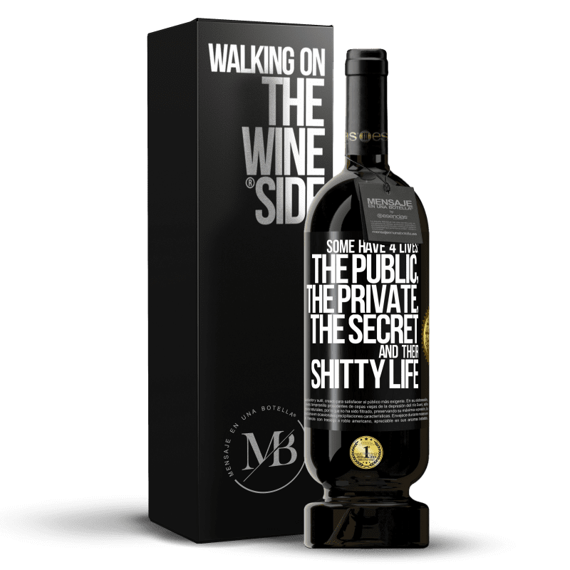 49,95 € Free Shipping | Red Wine Premium Edition MBS® Reserve Some have 4 lives: the public, the private, the secret and their shitty life Black Label. Customizable label Reserve 12 Months Harvest 2014 Tempranillo