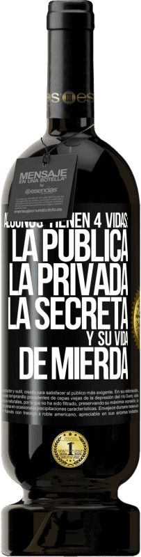 «Algunos tienen 4 vidas: la pública, la privada, la secreta y su vida de mierda» Edición Premium MBS® Reserva