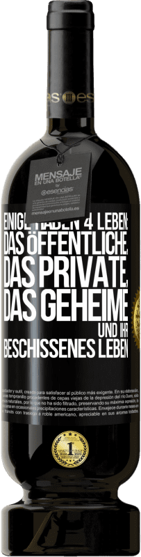 «Einige haben 4 Leben: das öffentliche, das private, das geheime und ihr beschissenes Leben» Premium Ausgabe MBS® Reserve