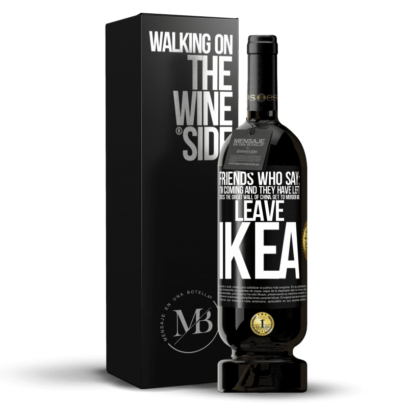 49,95 € Free Shipping | Red Wine Premium Edition MBS® Reserve Friends who say: I'm coming. And they have left: cross the Great Wall of China, get to Mordor and leave Ikea Black Label. Customizable label Reserve 12 Months Harvest 2014 Tempranillo