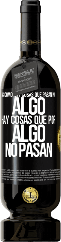 «Así como hay cosas que pasan por algo, hay cosas que por algo no pasan» Edición Premium MBS® Reserva