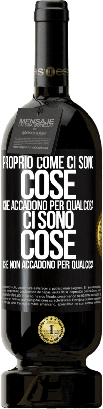 Spedizione Gratuita | Vino rosso Edizione Premium MBS® Riserva Proprio come ci sono cose che accadono per qualcosa, ci sono cose che non accadono per qualcosa Etichetta Nera. Etichetta personalizzabile Riserva 12 Mesi Raccogliere 2014 Tempranillo