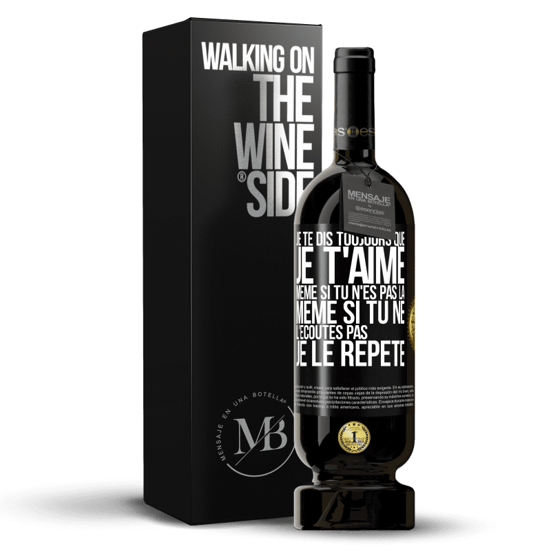 49,95 € Envoi gratuit | Vin rouge Édition Premium MBS® Réserve Je te dis toujours que je t'aime. Même si tu n'es pas là. Même si tu ne l'écoutes pas. Je le répète Étiquette Noire. Étiquette personnalisable Réserve 12 Mois Récolte 2014 Tempranillo