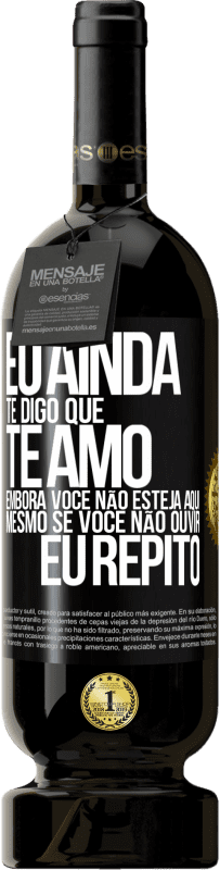 49,95 € Envio grátis | Vinho tinto Edição Premium MBS® Reserva Eu ainda te digo que te amo. Embora você não esteja aqui. Mesmo se você não ouvir. Eu repito Etiqueta Preta. Etiqueta personalizável Reserva 12 Meses Colheita 2016 Tempranillo