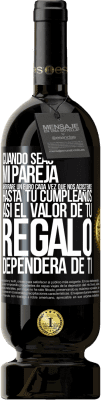 49,95 € Envío gratis | Vino Tinto Edición Premium MBS® Reserva Cuando seas mi pareja, ahorraré un euro cada vez que nos acostemos hasta tu cumpleaños, así el valor de tu regalo dependerá Etiqueta Negra. Etiqueta personalizable Reserva 12 Meses Cosecha 2016 Tempranillo