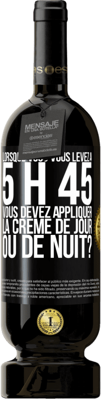 «Lorsque vous vous levez à 5 h 45, vous devez appliquer la crème de jour ou de nuit?» Édition Premium MBS® Réserve