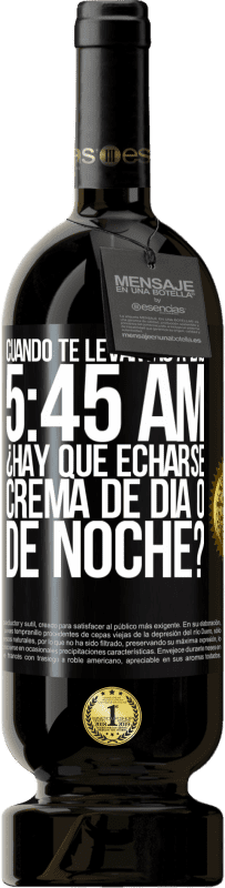 «Cuando te levantas a las 5:45 AM, ¿Hay que echarse crema de día o de noche?» Edición Premium MBS® Reserva