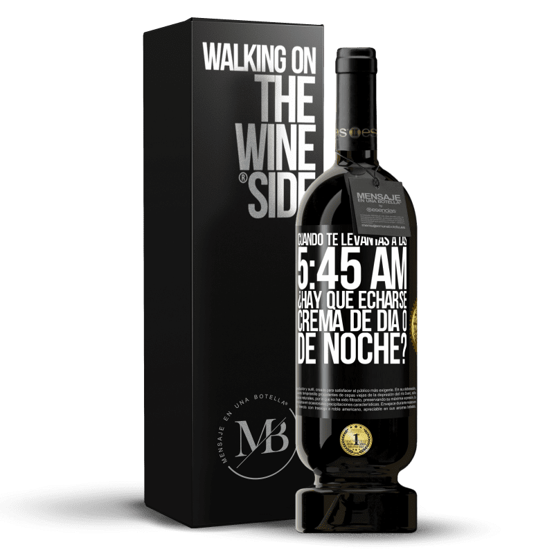 49,95 € Envío gratis | Vino Tinto Edición Premium MBS® Reserva Cuando te levantas a las 5:45 AM, ¿Hay que echarse crema de día o de noche? Etiqueta Negra. Etiqueta personalizable Reserva 12 Meses Cosecha 2014 Tempranillo