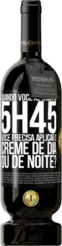 49,95 € Envio grátis | Vinho tinto Edição Premium MBS® Reserva Quando você acorda às 5h45, você precisa aplicar o creme de dia ou de noite? Etiqueta Preta. Etiqueta personalizável Reserva 12 Meses Colheita 2014 Tempranillo