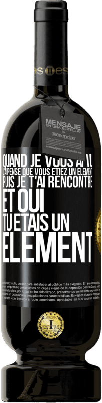 Envoi gratuit | Vin rouge Édition Premium MBS® Réserve Quand je vous ai vu, j'ai pensé que vous étiez un élément. Puis je t'ai rencontré et oui tu étais un élément Étiquette Noire. Étiquette personnalisable Réserve 12 Mois Récolte 2014 Tempranillo