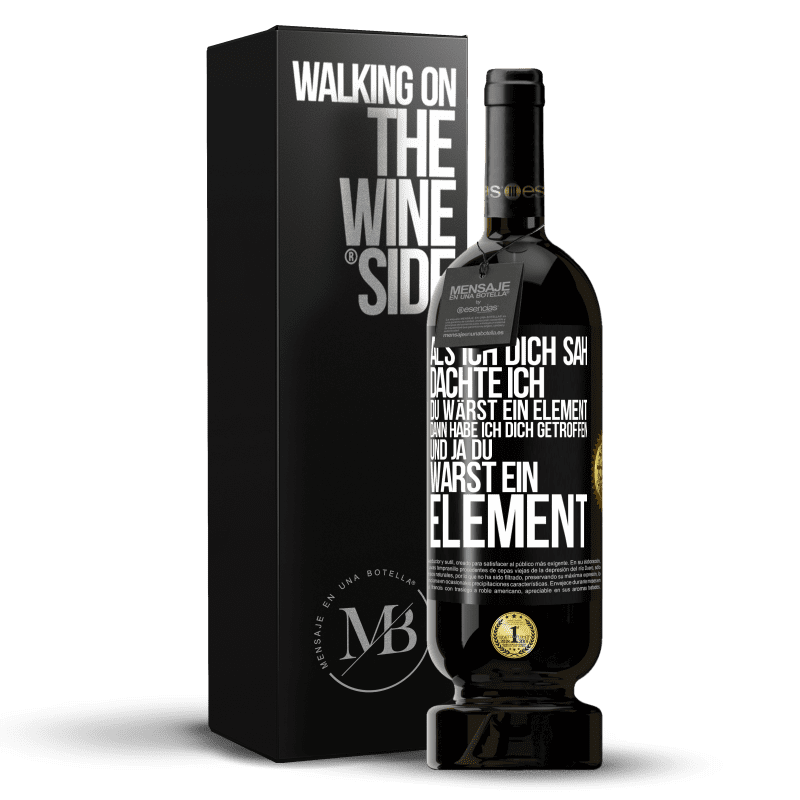 49,95 € Kostenloser Versand | Rotwein Premium Ausgabe MBS® Reserve Als ich dich sah, dachte ich, du wärst ein Element. Dann habe ich dich getroffen und ja du warst ein Element Schwarzes Etikett. Anpassbares Etikett Reserve 12 Monate Ernte 2016 Tempranillo