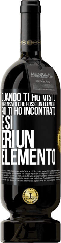 Spedizione Gratuita | Vino rosso Edizione Premium MBS® Riserva Quando ti ho visto, ho pensato che fossi un elemento. Poi ti ho incontrato e sì, eri un elemento Etichetta Nera. Etichetta personalizzabile Riserva 12 Mesi Raccogliere 2014 Tempranillo