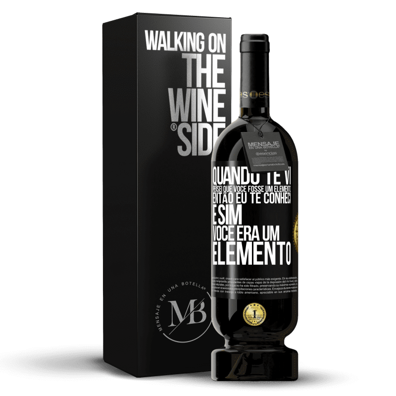 49,95 € Envio grátis | Vinho tinto Edição Premium MBS® Reserva Quando te vi, pensei que você fosse um elemento. Então eu te conheci e sim você era um elemento Etiqueta Preta. Etiqueta personalizável Reserva 12 Meses Colheita 2014 Tempranillo