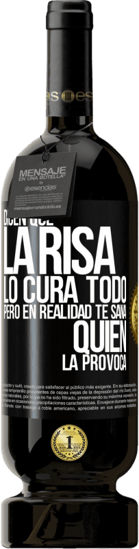 49,95 € Envío gratis | Vino Tinto Edición Premium MBS® Reserva Dicen que la risa lo cura todo, pero en realidad te sana quien la provoca Etiqueta Negra. Etiqueta personalizable Reserva 12 Meses Cosecha 2016 Tempranillo