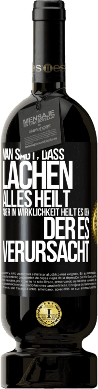 49,95 € Kostenloser Versand | Rotwein Premium Ausgabe MBS® Reserve Man sagt, dass Lachen alles heilt, aber in Wirklichkeit heilt es den, der es verursacht Schwarzes Etikett. Anpassbares Etikett Reserve 12 Monate Ernte 2016 Tempranillo