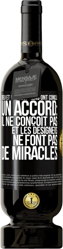 «Dieu et les designers ont conclu un accord: il ne conçoit pas et les designers ne font pas de miracles» Édition Premium MBS® Réserve