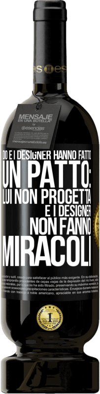 49,95 € | Vino rosso Edizione Premium MBS® Riserva Dio e i designer hanno fatto un patto: lui non progetta e i designer non fanno miracoli Etichetta Nera. Etichetta personalizzabile Riserva 12 Mesi Raccogliere 2015 Tempranillo