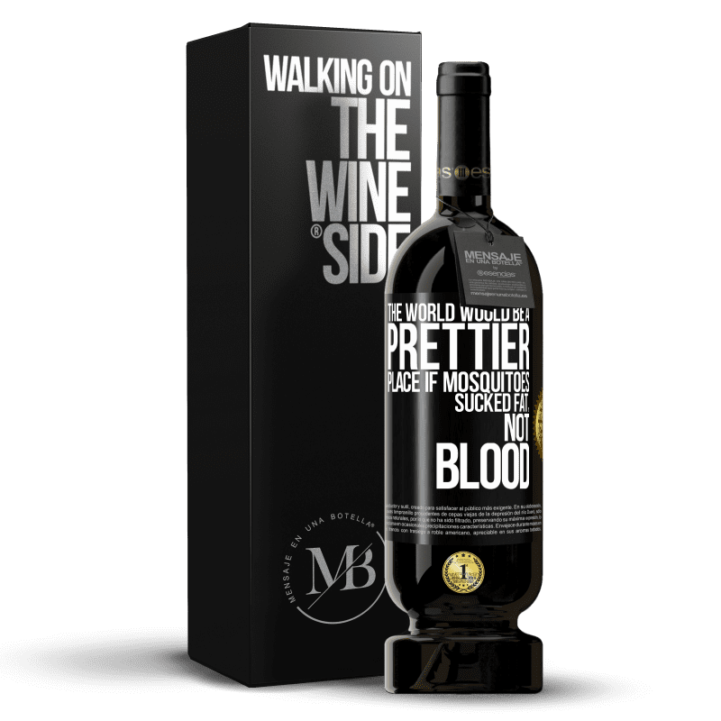 49,95 € Free Shipping | Red Wine Premium Edition MBS® Reserve The world would be a prettier place if mosquitoes sucked fat, not blood Black Label. Customizable label Reserve 12 Months Harvest 2014 Tempranillo