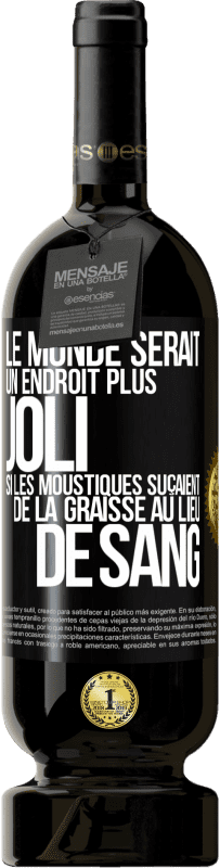 49,95 € Envoi gratuit | Vin rouge Édition Premium MBS® Réserve Le monde serait un endroit plus joli si les moustiques suçaient de la graisse au lieu de sang Étiquette Noire. Étiquette personnalisable Réserve 12 Mois Récolte 2014 Tempranillo