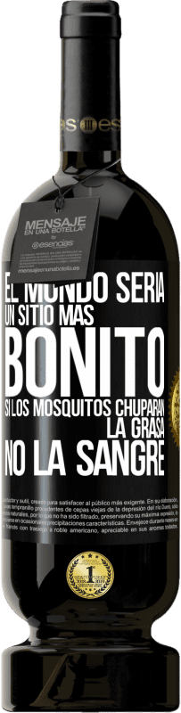 49,95 € Envío gratis | Vino Tinto Edición Premium MBS® Reserva El mundo sería un sitio más bonito si los mosquitos chuparan la grasa, no la sangre Etiqueta Negra. Etiqueta personalizable Reserva 12 Meses Cosecha 2014 Tempranillo