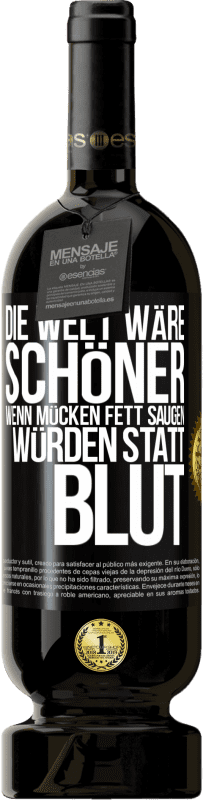 49,95 € Kostenloser Versand | Rotwein Premium Ausgabe MBS® Reserve Die Welt wäre schöner, wenn Mücken Fett saugen würden statt Blut Schwarzes Etikett. Anpassbares Etikett Reserve 12 Monate Ernte 2014 Tempranillo