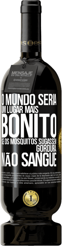 49,95 € Envio grátis | Vinho tinto Edição Premium MBS® Reserva O mundo seria um lugar mais bonito se os mosquitos sugassem gordura, não sangue Etiqueta Preta. Etiqueta personalizável Reserva 12 Meses Colheita 2014 Tempranillo