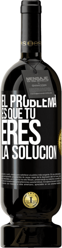 49,95 € | Vino Tinto Edición Premium MBS® Reserva El problema es que tú eres la solución Etiqueta Negra. Etiqueta personalizable Reserva 12 Meses Cosecha 2015 Tempranillo