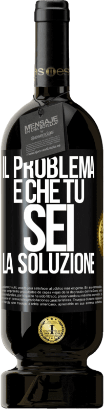 Spedizione Gratuita | Vino rosso Edizione Premium MBS® Riserva Il problema è che tu sei la soluzione Etichetta Nera. Etichetta personalizzabile Riserva 12 Mesi Raccogliere 2014 Tempranillo