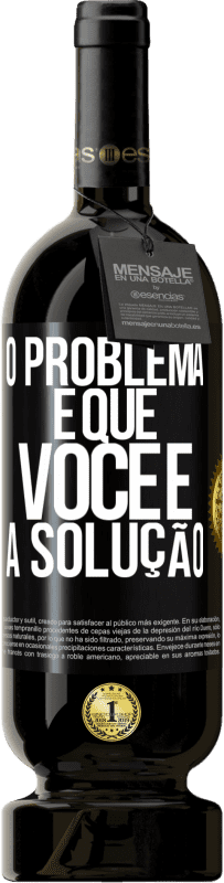 49,95 € Envio grátis | Vinho tinto Edição Premium MBS® Reserva O problema é que você é a solução Etiqueta Preta. Etiqueta personalizável Reserva 12 Meses Colheita 2014 Tempranillo