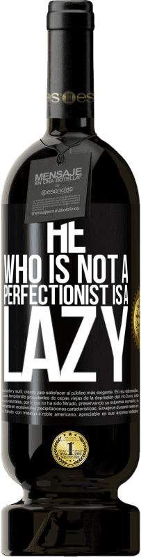 49,95 € | Red Wine Premium Edition MBS® Reserve He who is not a perfectionist is a lazy Black Label. Customizable label Reserve 12 Months Harvest 2014 Tempranillo