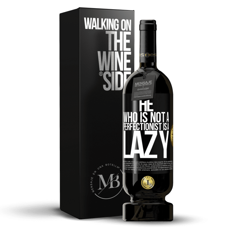 49,95 € Free Shipping | Red Wine Premium Edition MBS® Reserve He who is not a perfectionist is a lazy Black Label. Customizable label Reserve 12 Months Harvest 2014 Tempranillo