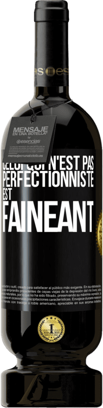 49,95 € | Vin rouge Édition Premium MBS® Réserve Celui qui n'est pas perfectionniste est fainéant Étiquette Noire. Étiquette personnalisable Réserve 12 Mois Récolte 2016 Tempranillo