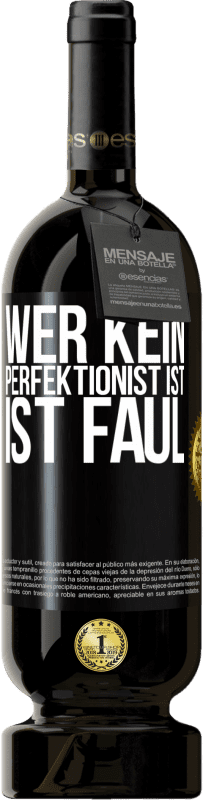 49,95 € | Rotwein Premium Ausgabe MBS® Reserve Wer kein Perfektionist ist, ist faul Schwarzes Etikett. Anpassbares Etikett Reserve 12 Monate Ernte 2014 Tempranillo